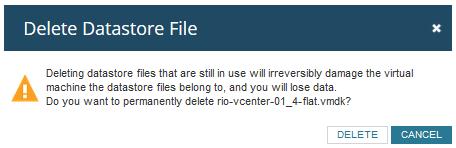 3. To delete the orphans, click Delete datastore file for rio-vcenter. A message displays verifying if you want to delete the VMDK. 4. Click Delete. Repeat the process for the Riovcenter VMDK.