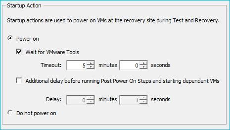 Testing and Performing a Failover and Failback The Startup Action The Startup Action property will let you choose whether or not to power on a virtual machine at the recovery site during a test or a
