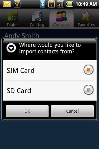 Chapter 2: The basics Importing contacts Copy SIM contacts to the phone 1. From the Home screen, tap Contacts. 2. Tap Menu > Import > SIM card. 3. Tap OK.