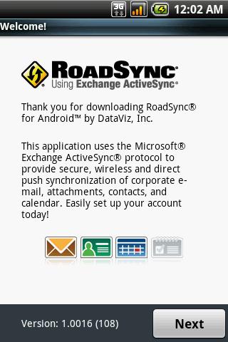Chapter 11: Management To paste an item, tap Menu > Paste. To sort items, tap Menu > Sort, then select an option. To search for a file, tap Menu > More > Search. 11.3 RoadSync RoadSync provides secure, wireless and direct push synchronisation of corporate email, calendar, contacts and attachments.