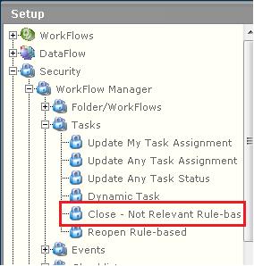 WORKFLOW MANAGER RULES-BASED WORKFLOWS Ability to Restrict Access to the Close Not Relevant Permission to Rules-based Workflow Tasks You can now restrict access to the Close Not Relevant option that