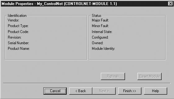 ControlLogix Applications 6-9 Figure 6.13 Module Properties: My_ControlNet 12. This window (Figure 6.13) is for informational purposes only. Click Finish >>. 13.