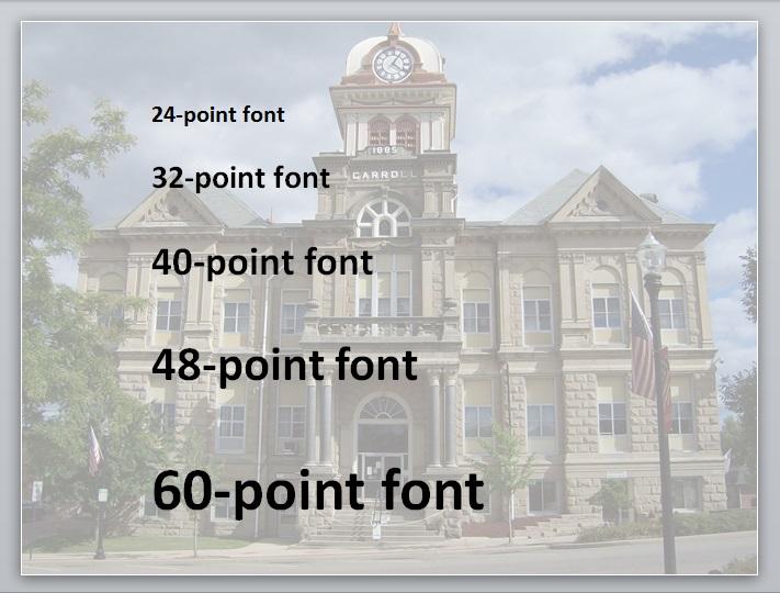 probably used to 12-point font, but for a Powerpoint, 30 or 40 is a good idea. Don t be scared of large fonts. Choose a sans serif font for easy readability (e.g., Arial, Helvetica, etc.