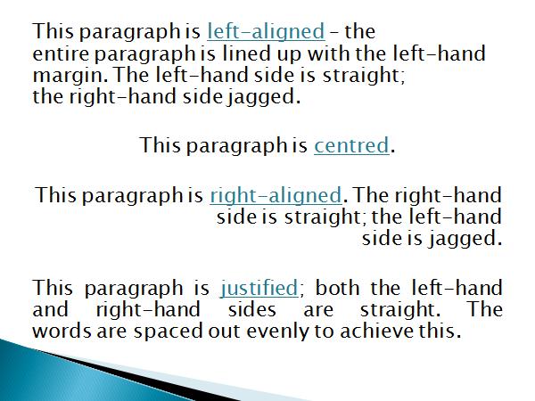 Text alignment and direction You can align text horizontally within a placeholder, text box or shape, to the left, right, centre or justified.