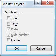 To add placeholders to the top level Master Layout: Select the top level Master Layout In the Master Layout group, click the Master Layout button The Master Layout dialog box will be displayed.