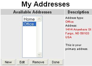 Click Next to save any entries or changes to existing entries. My Addresses Click on My Addresses to enter Address information.