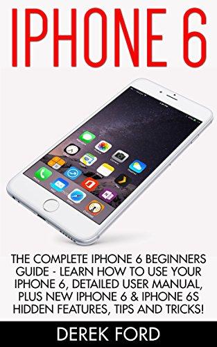 IPhone 6: The Complete IPhone 6 Beginners Guide - Learn How To Use Your IPhone 6, Detailed User