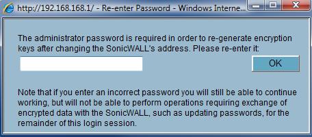 Click the Ok button. The SonicWALL will automatically re direct your browser to the new IP Address (192.168.168.1). At this time, the Administrator password will need to be re entered.