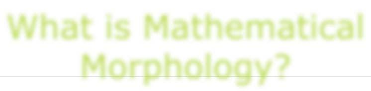 What is Mathematical Morphology?
