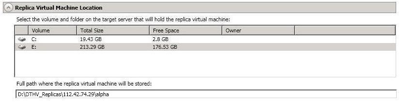 Replica Virtual Machine Location Select the volume and folder on the target server that will hold the replica virtual machine Select one of the volumes from the list to indicate the volume on the