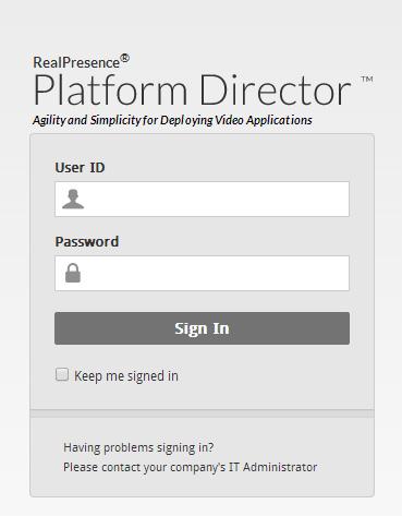 RealPresence Platform Director login screen 2 Do one of the following: If this is your first time logging in to this instance, type admin as both the User ID and Password.
