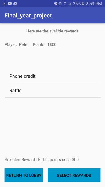 Rewards The user can select a number of rewards from the system, the players can purchase based on the points they have gotten from playing the game, a player select a reward and then clicks the