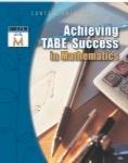Achieving TABE Success in Mathematics (Level M) Mathematics Use these College and Career Readiness (CCR) Practice Workbooks: Number Concepts, Basic Algebra, Intermediate Algebra, Ratios, Proportions