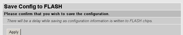 Save Configuration to Flash After changing the router s configuration settings, you must save all of the configuration parameters