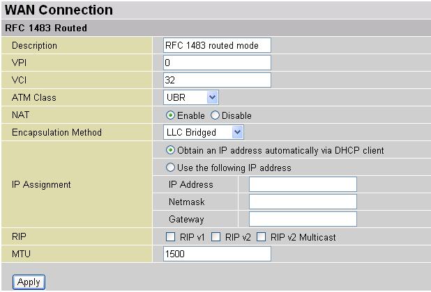 RFC 1483 Routed Connections Description: Your description of this connection. VPI and VCI: Enter the information provided by your ISP. ATM Class: The Quality of Service for ATM layer.