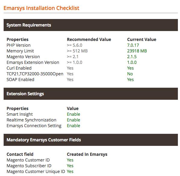 Go to the Emarsys menu, Operations, Installation Checklist. Here you can see the status of your installation. System Requirements - Checks that the Magento prerequisites have been met.
