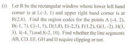 Calculating Line Intersections- Intersection points with the window boundaries are calculated using the line equation parameters Consider a line with the end-points (x1, y1) and (x2, y2) The