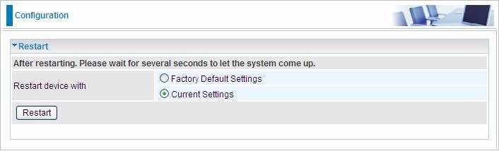 Restart Click Restart with option Current Settings to reboot your router (and restore your last saved configuration).