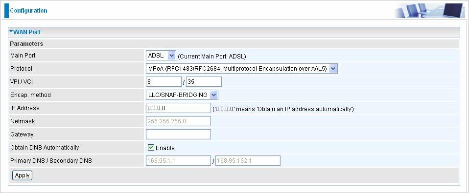 MPoA Connection (ADSL) VPI/VCI: Enter the VPI and VCI information provided by your ISP. Encap. method: Select the encapsulation format. Select the one provided by your ISP.
