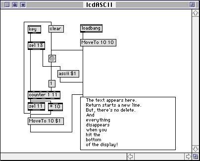 Display ASCII Text To display ASCII, use the lcd object. The lcd is basically a quickdraw graphport; it has a lot of functions, including drawing with the mouse.