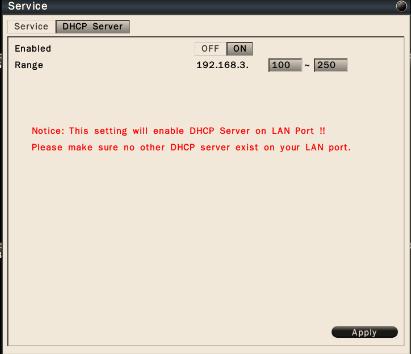 6.2.2.2 DHCP Server In the Network-Service-DHCP Server menu, user can select on to make NVR as DHCP Server.