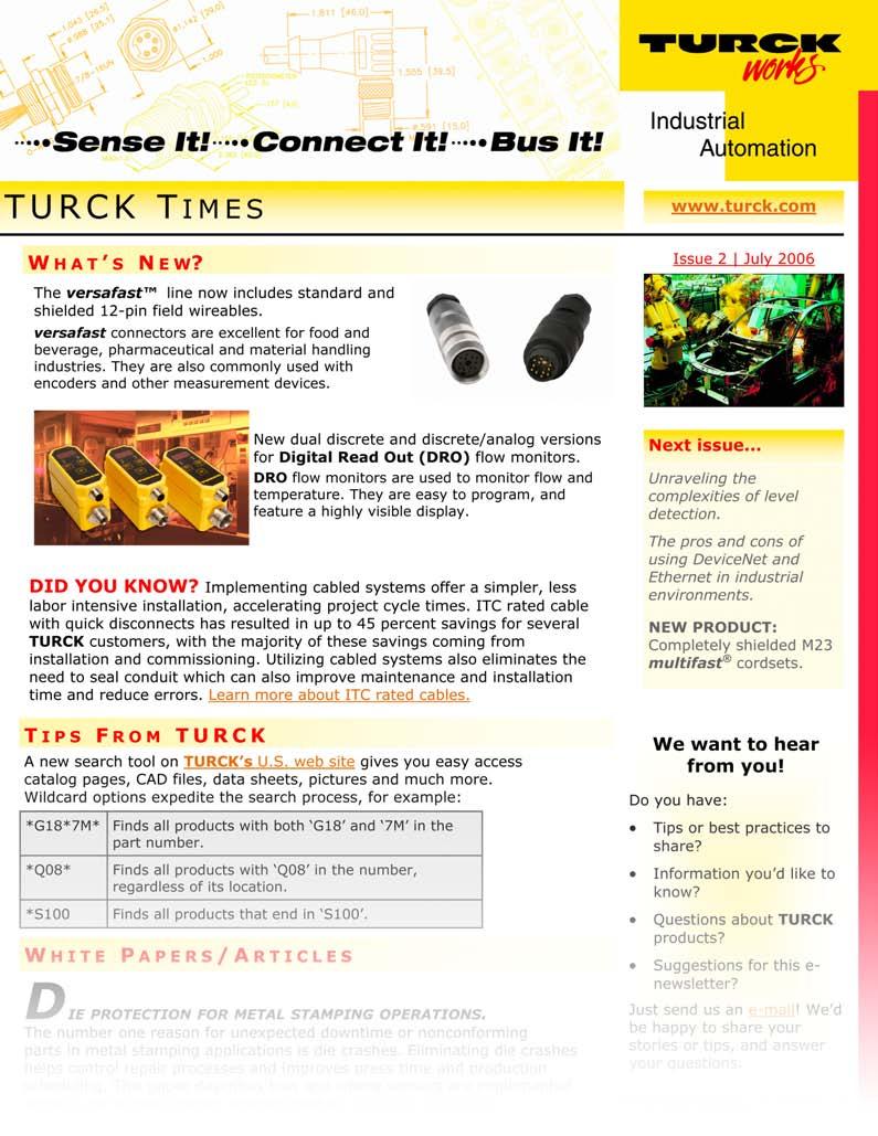 Register to receive the TURCK TIMES... Our interactive e-newsletter full of exclusive insights, tips and tools to help make your manufacturing processes run smoothly.
