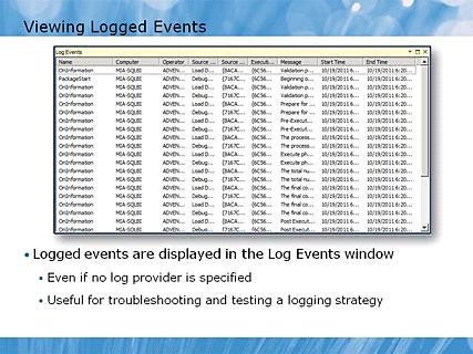 Module 06 - Debugging and Troubleshooting SSIS Packages Page 25 Viewing Logged Events 12:55 AM Instructor Notes (PPT Text) Occasionally, you may need to run the package twice after configuring