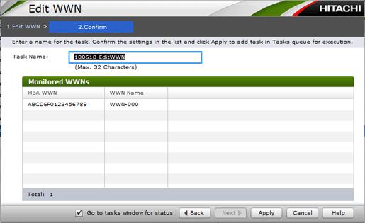 Confirm window Use this window to confirm the edited HBA WWN and WWN Name and to assign a name to the editing task. Monitored WWNs table Confirm the information about the WWNs to be monitored.