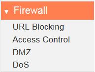 III-3-6. Firewall The Firewall menu provides access to URL blocking, access control, DMZ and DoS functions to improve the security of your wireless network.