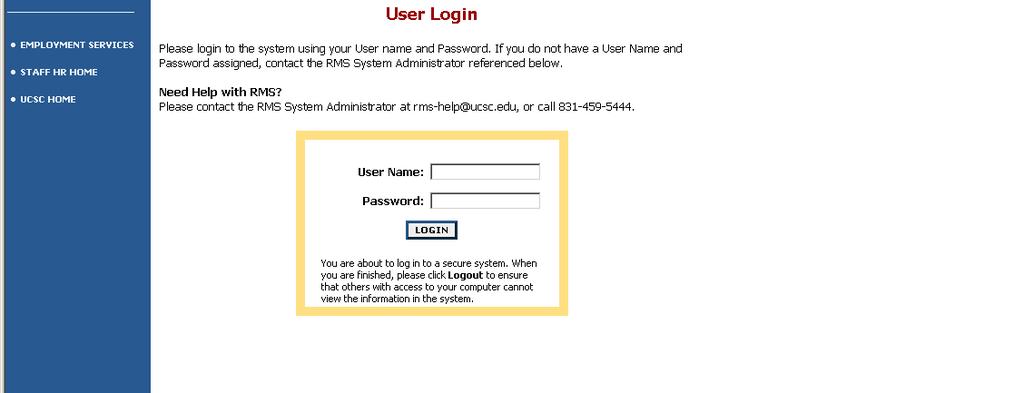 ACCESSING RMS You will be provided a user name and password after you have completed the required RMS User classroom training. Forgot your password? Contact the RMS Administrator at rms-help@ucsc.