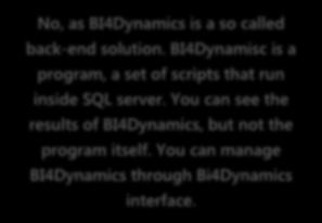 FOR BETTER UNDERSTANDING Can an end-user see a BI4Dynamics as a solution? No, as BI4Dynamics is a so called back-end solution.
