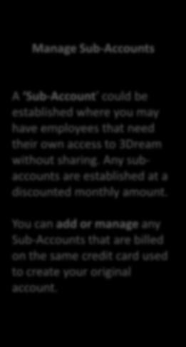 Manage Sub-Accounts A Sub-Account could be established where you may have employees that need their own access to 3Dream without sharing.