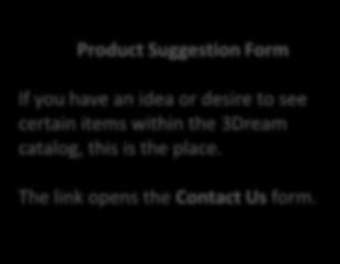 Product Suggestion Form If you have an idea or desire to see certain items
