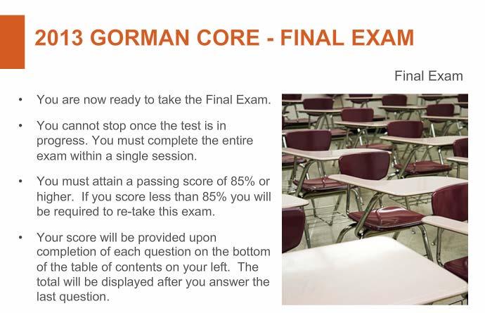 COMPLETING THE FINAL EXAM You are able to review the course materials as many times you need prior to selecting to take the final exam.