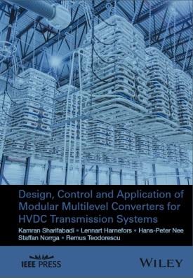 1 Design, Control and Application of Modular Multilevel Converters for HVDC Transmission Systems by Kamran Sharifabadi, Lennart Harnefors,