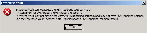Troubleshooting the configuration of FSA Reporting Error message: 'Could not connect to FSAReporting virtual server' 13 Cause: Enterprise Vault cannot access the FSA Reporting web service.