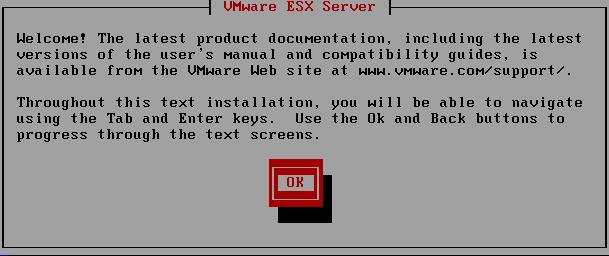 C H A P T E R 3 Installing and Configuring ESX Server 5. Press Enter to continue. The Welcome screen appears. 6. If necessary, acknowledge any ESX Server device messages. Select OK.