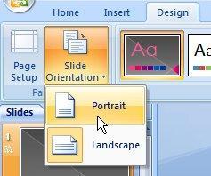 To change slide orientation from landscape to portrait click Design tab, click Slide Orientation, then click Portrait. Click OK.