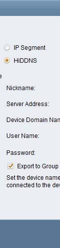 2. Select HiDDNS as the adding mode. 3. Input the required information. Nickname: Edit a name for the device as you want. Server Address:www.hiddns.com.