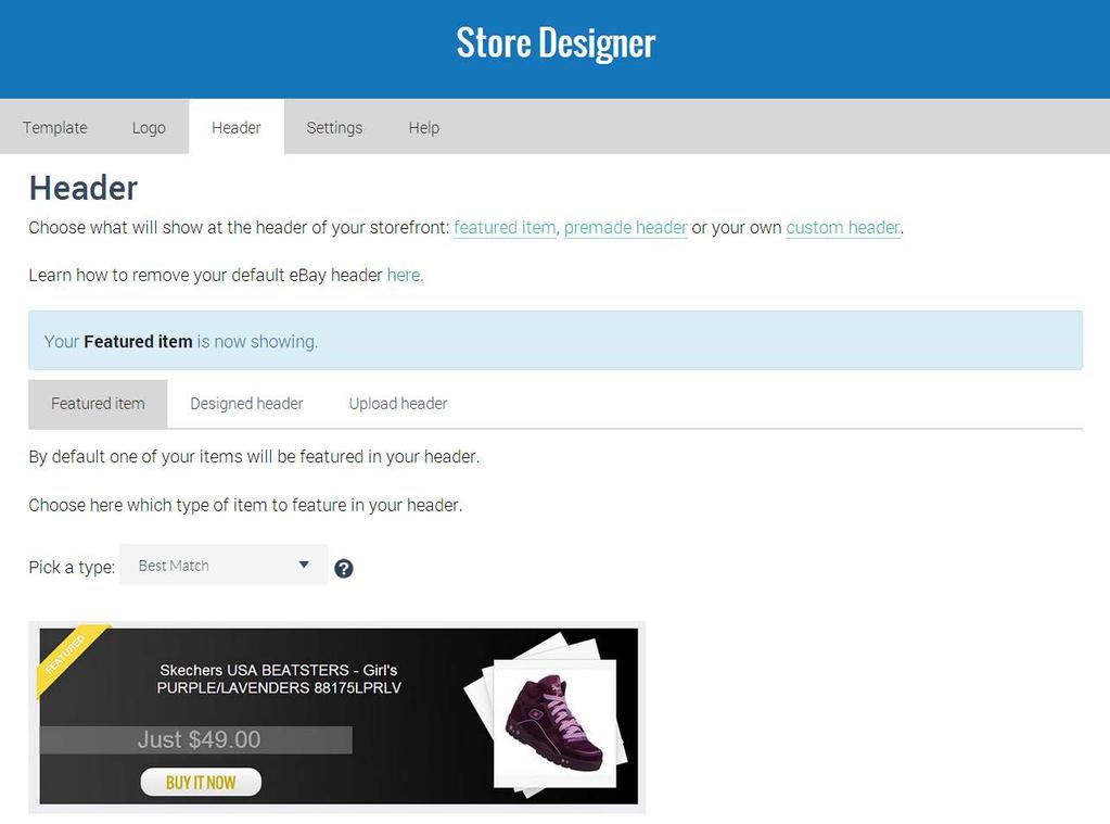 Under your Header tab you will be able to choose what to display in your store s header: a featured item, a designed header or a custom header.