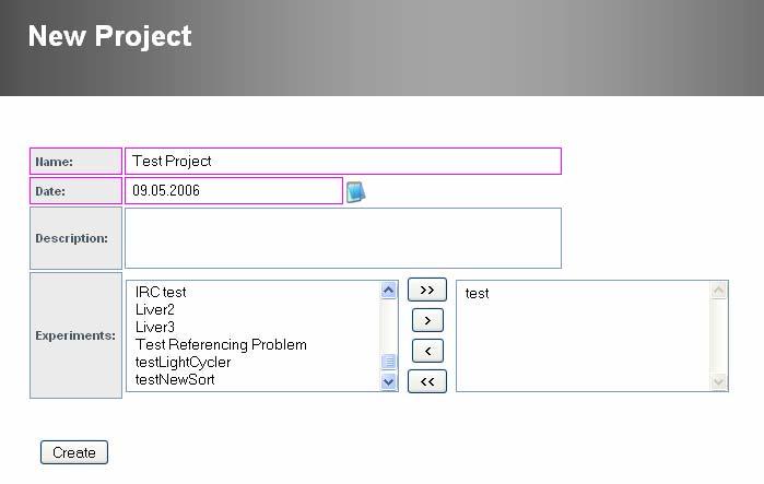 7 Project Projects are used to group several different experiments. Each project consists of a name, date, and description.