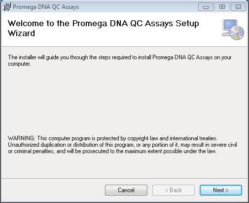 3. Getting Started 3.A. Installation The software will install into the Promega\DNA QC Assays folder automatically. You cannot change the install location.