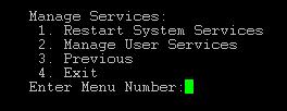 Command Line Interface (CLI) The following table explains various menus available under Manage Services: Menu Restart System Services Manage User Services Description Use this
