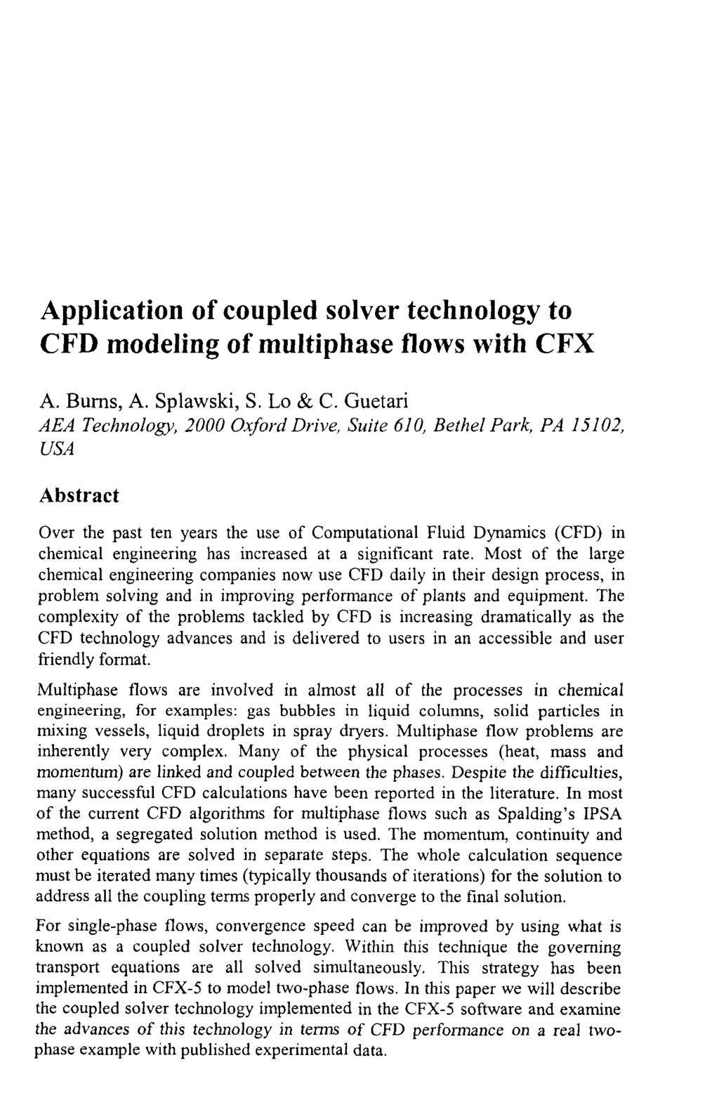Application of coupled solver technology to CFD modeling of multiphase flows with CFX A. Bums, A. Splawski, S. Lo & C.