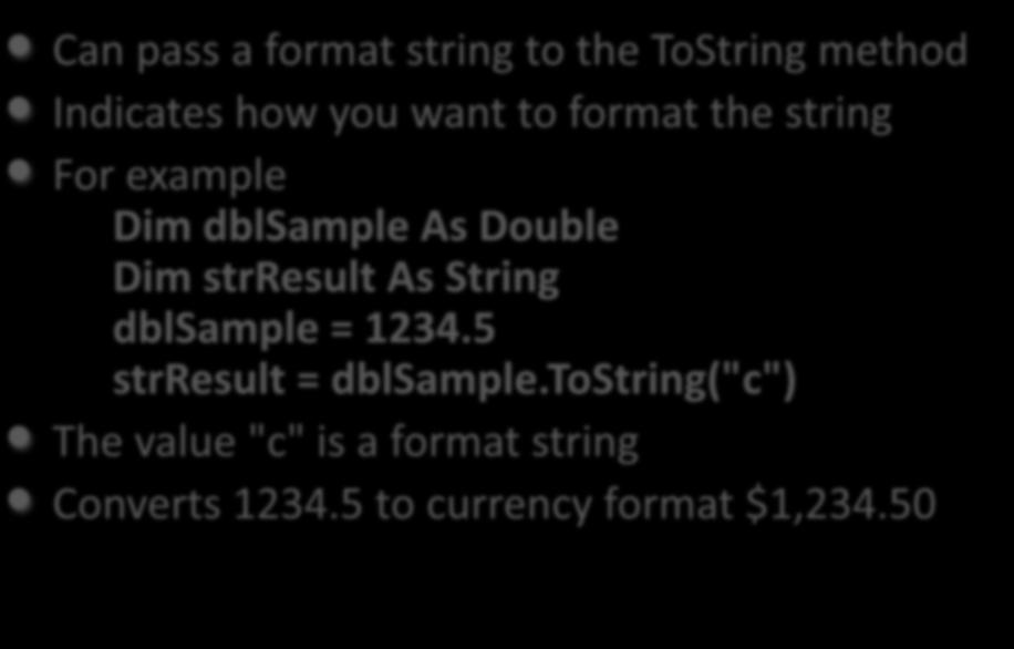 Can pass a format string to the ToString method Indicates how you want to format the string For example Dim dblsample As Double Dim strresult