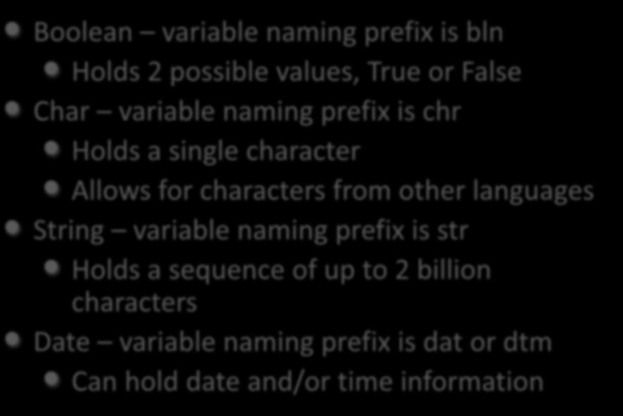 Boolean variable naming prefix is bln Holds 2 possible values, True or False Char variable naming prefix is chr Holds a single character Allows for characters from other