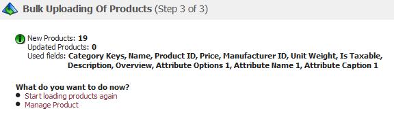 Categories & Products 47 Figure 2-21-6: Bulk Uploading Of Products (Step 3 of 3) 2.5 Bulk Images Loader Bulk Images Loader allows you to add images to products already in your Pinnacle Cart.