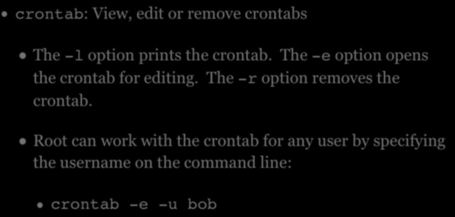 CRONTAB crontab: View, edit or remove crontabs The -l option prints the crontab. The -e option opens the crontab for editing.