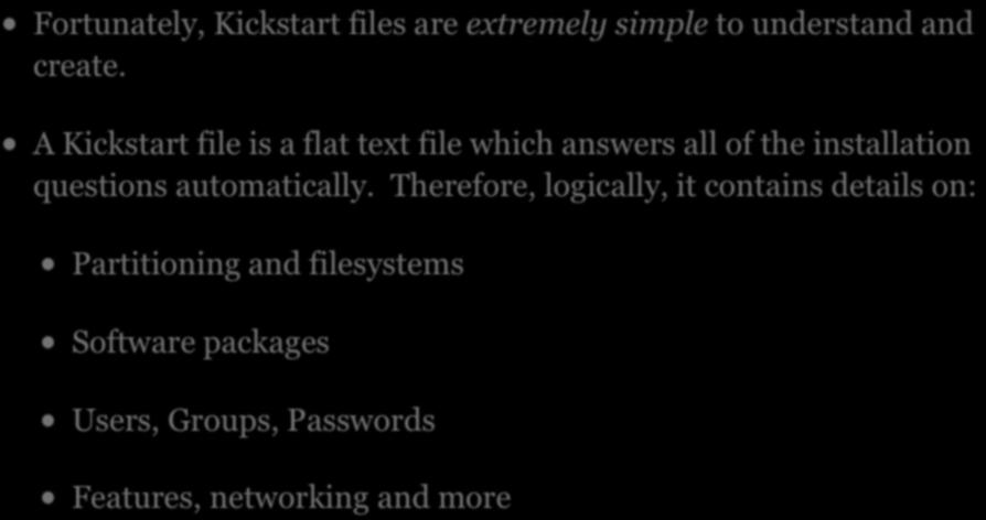 KICKSTART FILES Fortunately, Kickstart files are extremely simple to understand and create.