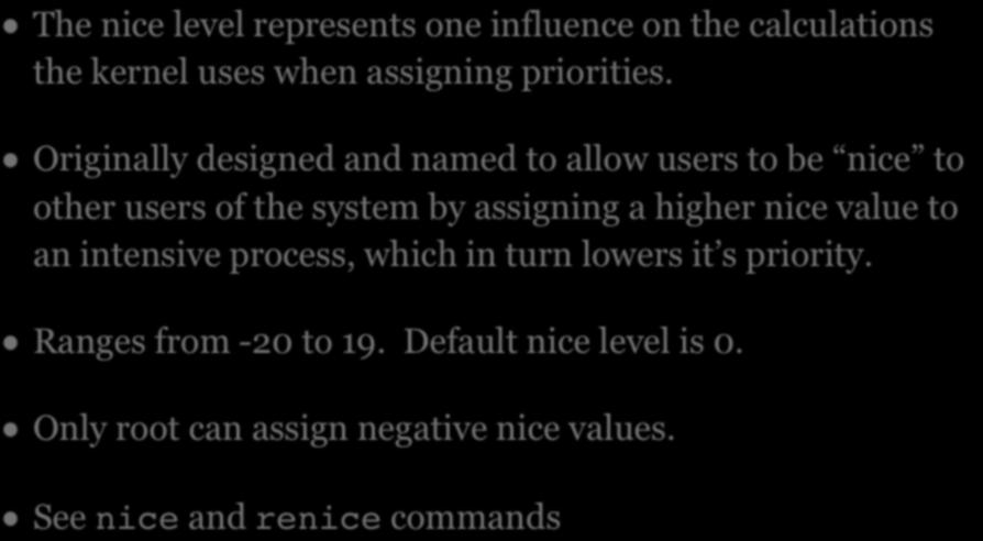 NICE LEVEL The nice level represents one influence on the calculations the kernel uses when assigning priorities.